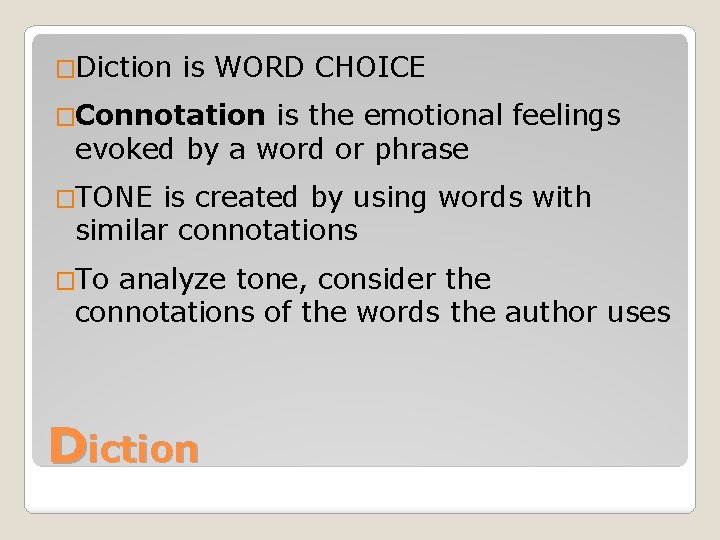 �Diction is WORD CHOICE �Connotation is the emotional feelings evoked by a word or