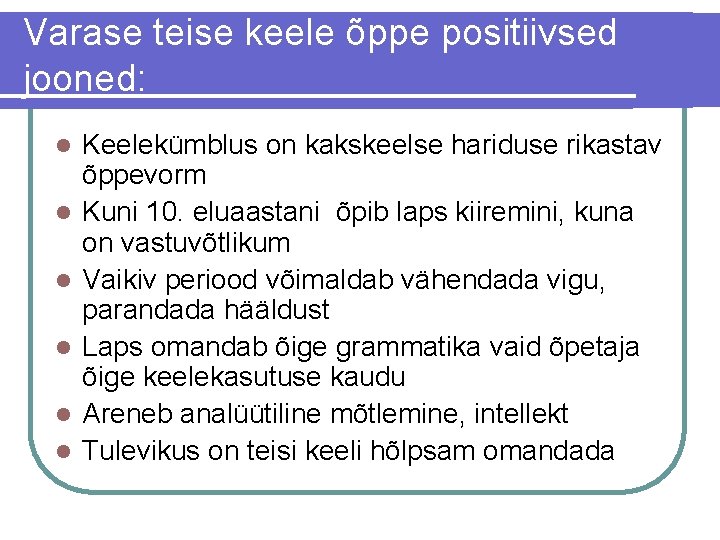 Varase teise keele õppe positiivsed jooned: l l l Keelekümblus on kakskeelse hariduse rikastav