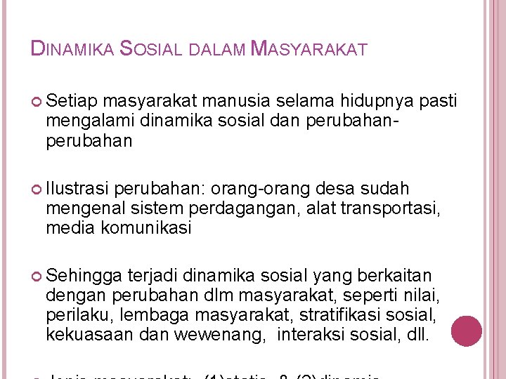 DINAMIKA SOSIAL DALAM MASYARAKAT Setiap masyarakat manusia selama hidupnya pasti mengalami dinamika sosial dan