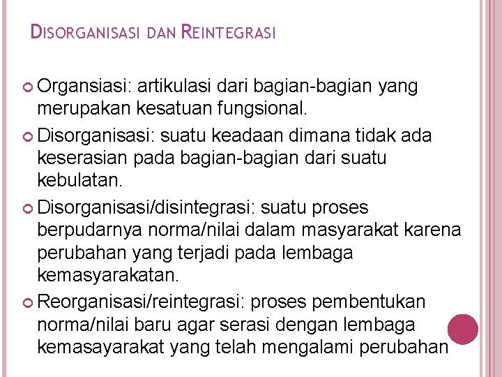 DISORGANISASI DAN REINTEGRASI Organsiasi: artikulasi dari bagian-bagian yang merupakan kesatuan fungsional. Disorganisasi: suatu keadaan