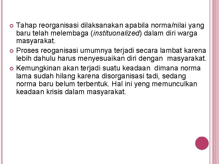 Tahap reorganisasi dilaksanakan apabila norma/nilai yang baru telah melembaga (instituonalized) dalam diri warga masyarakat.