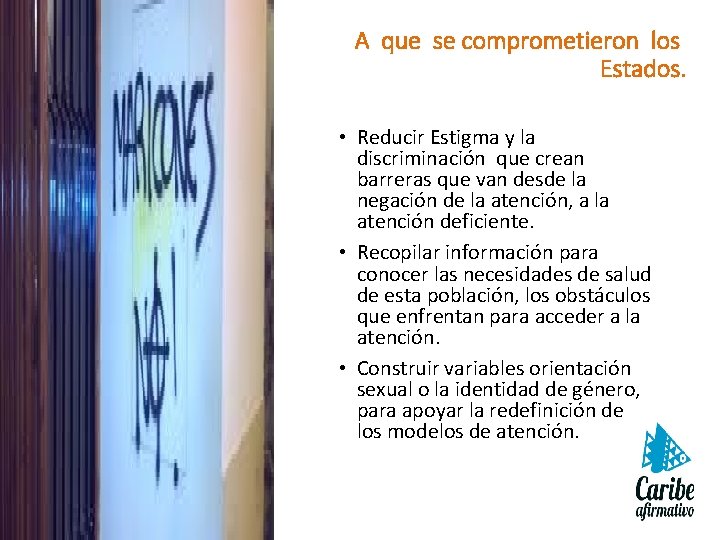 A que se comprometieron los Estados. • Reducir Estigma y la discriminación que crean