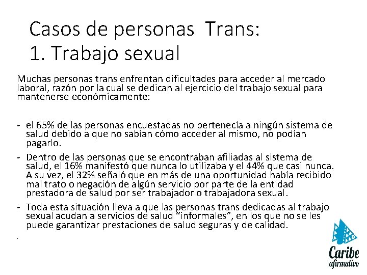Casos de personas Trans: 1. Trabajo sexual Muchas personas trans enfrentan dificultades para acceder