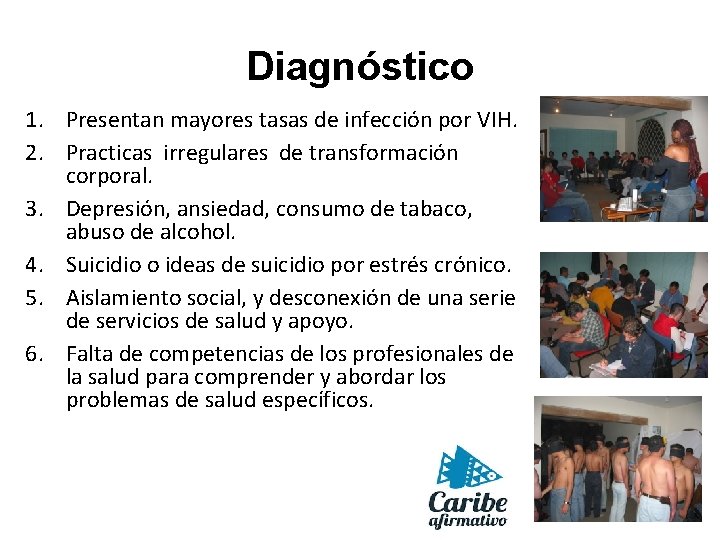 Diagnóstico 1. Presentan mayores tasas de infección por VIH. 2. Practicas irregulares de transformación