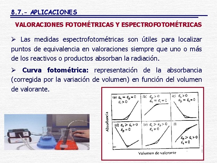 8. 7. - APLICACIONES VALORACIONES FOTOMÉTRICAS Y ESPECTROFOTOMÉTRICAS Ø Las medidas espectrofotométricas son útiles