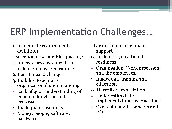 ERP Implementation Challenges. . 1. Inadequate requirements definition - Selection of wrong ERP package