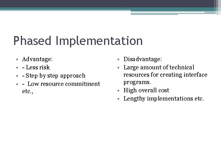 Phased Implementation • • Advantage: - Less risk - Step by step approach -