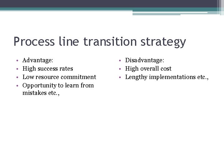 Process line transition strategy • • Advantage: High success rates Low resource commitment Opportunity