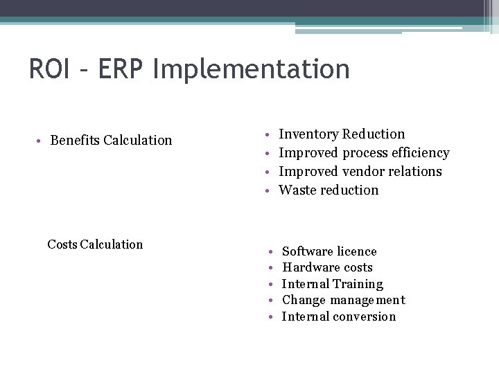 ROI – ERP Implementation • Benefits Calculation Costs Calculation • • Inventory Reduction Improved