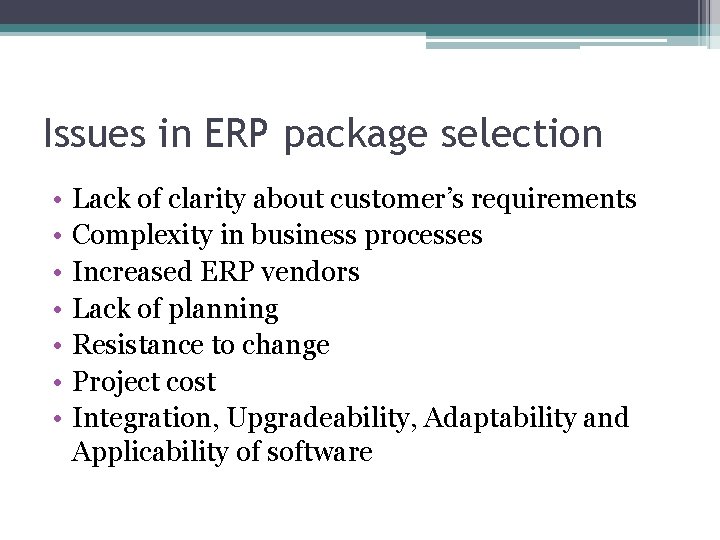 Issues in ERP package selection • • Lack of clarity about customer’s requirements Complexity