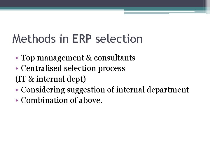 Methods in ERP selection • Top management & consultants • Centralised selection process (IT