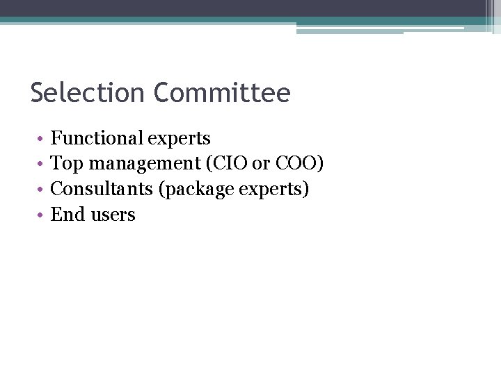 Selection Committee • • Functional experts Top management (CIO or COO) Consultants (package experts)