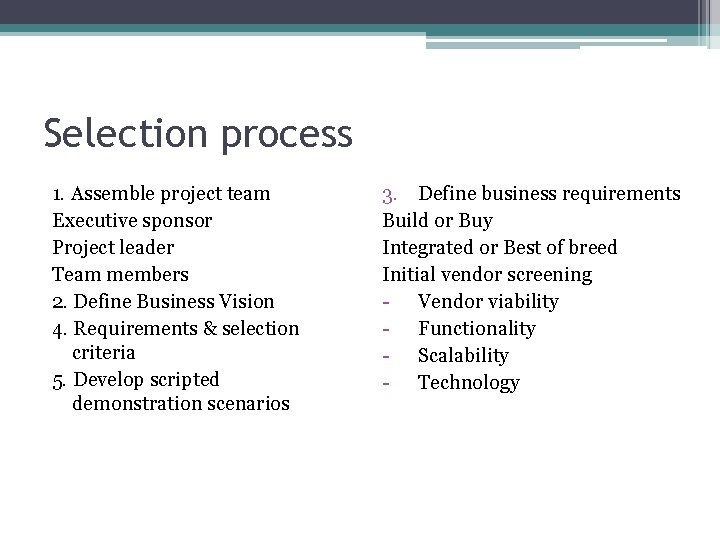 Selection process 1. Assemble project team Executive sponsor Project leader Team members 2. Define