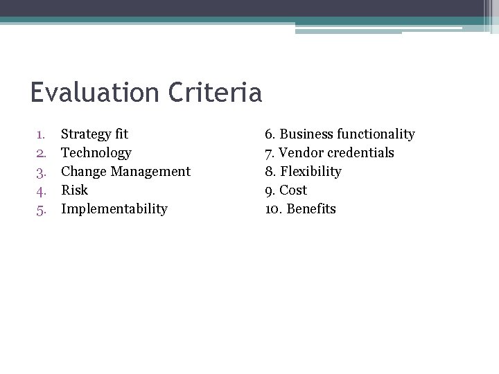 Evaluation Criteria 1. 2. 3. 4. 5. Strategy fit Technology Change Management Risk Implementability