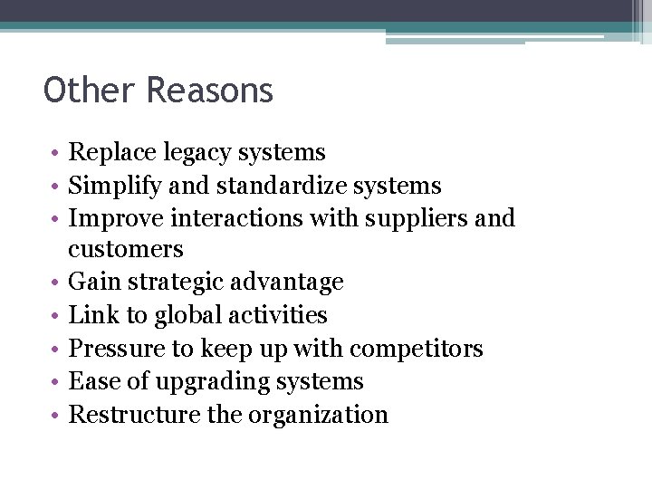 Other Reasons • Replace legacy systems • Simplify and standardize systems • Improve interactions