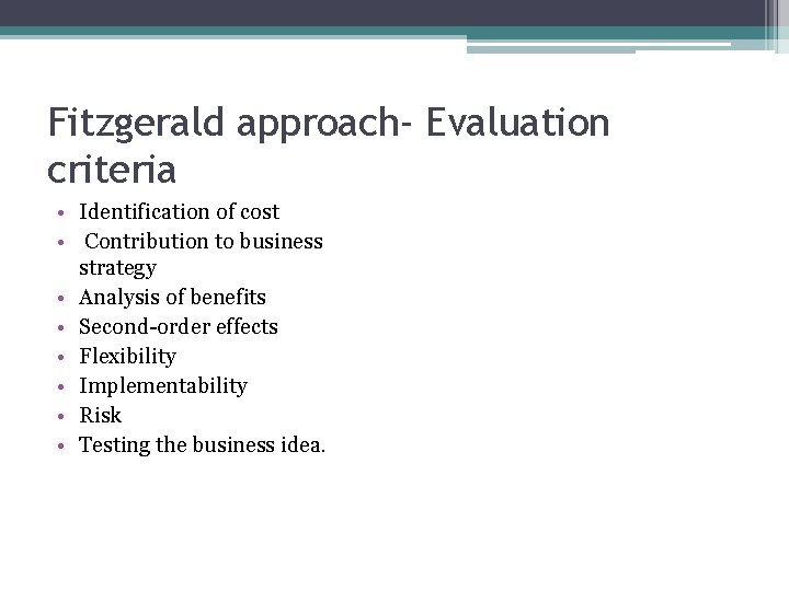 Fitzgerald approach- Evaluation criteria • Identification of cost • Contribution to business strategy •