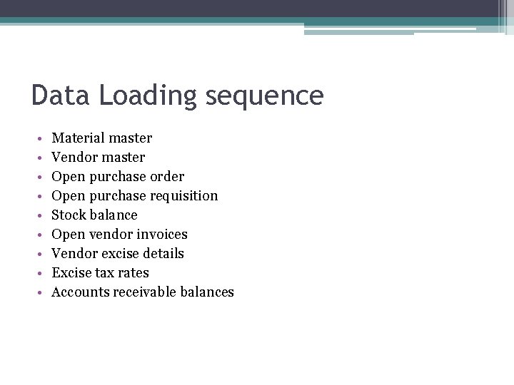 Data Loading sequence • • • Material master Vendor master Open purchase order Open