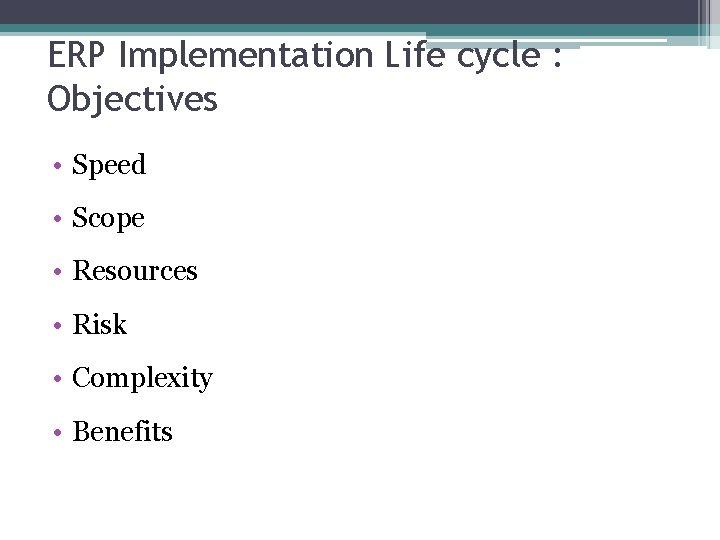 ERP Implementation Life cycle : Objectives • Speed • Scope • Resources • Risk