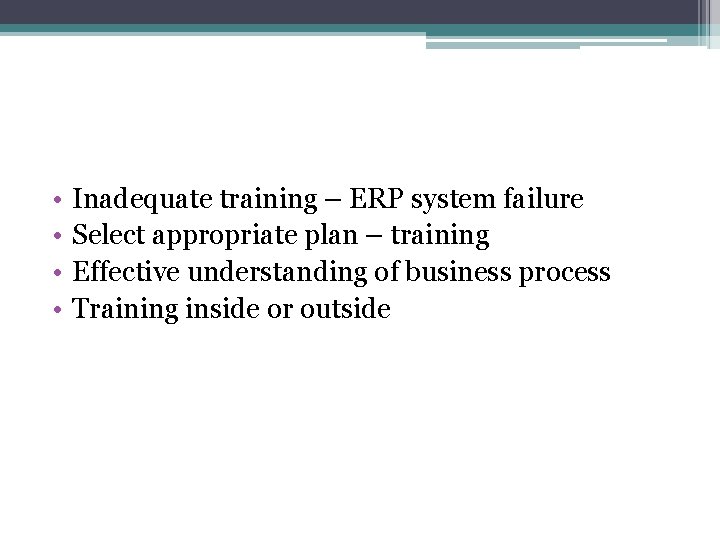  • • Inadequate training – ERP system failure Select appropriate plan – training