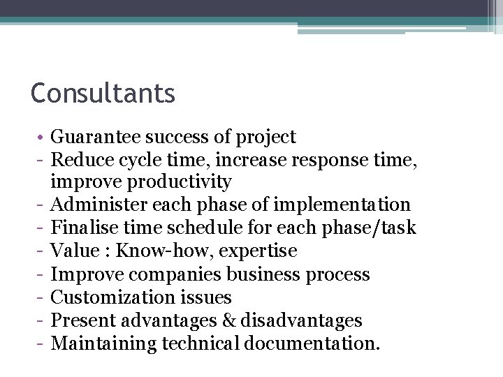 Consultants • Guarantee success of project - Reduce cycle time, increase response time, improve