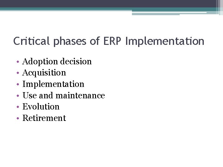 Critical phases of ERP Implementation • • • Adoption decision Acquisition Implementation Use and