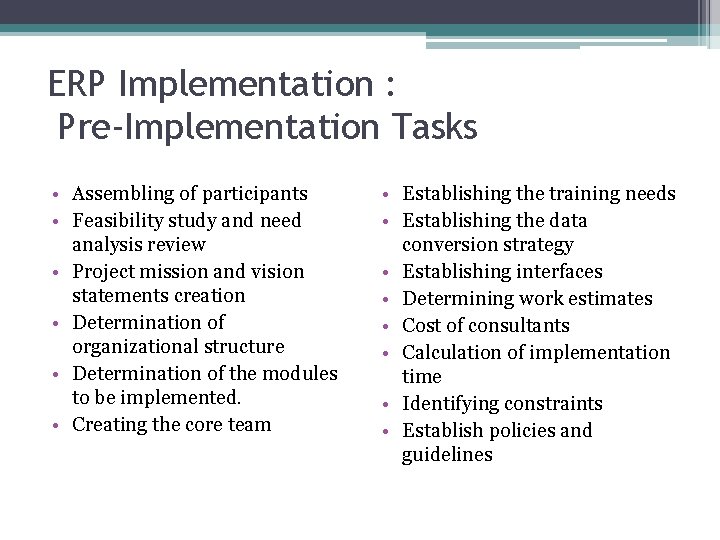 ERP Implementation : Pre-Implementation Tasks • Assembling of participants • Feasibility study and need