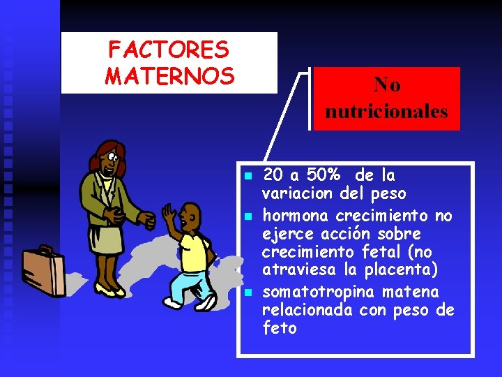 FACTORES MATERNOS No nutricionales n n n 20 a 50% de la variacion del