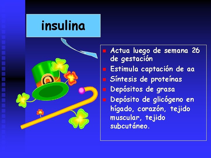 insulina n n n Actua luego de semana 26 de gestación Estimula captación de