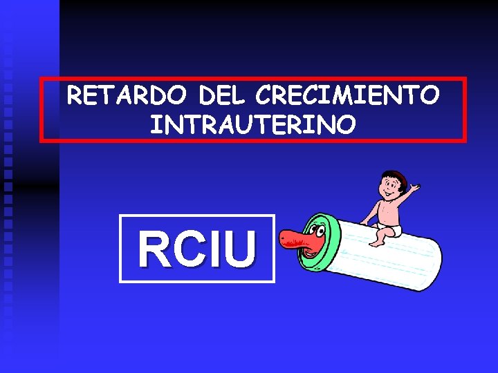 RETARDO DEL CRECIMIENTO INTRAUTERINO RCIU 