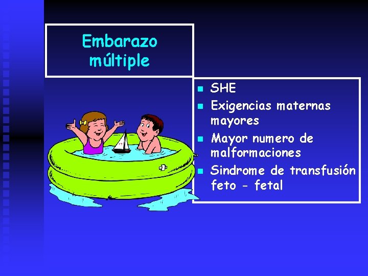 Embarazo múltiple n n SHE Exigencias maternas mayores Mayor numero de malformaciones Sindrome de