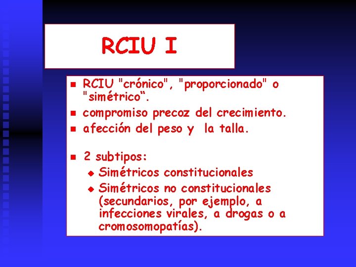 RCIU I n n RCIU "crónico", "proporcionado" o "simétrico“. compromiso precoz del crecimiento. afección