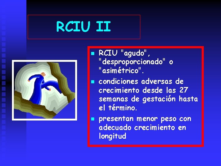 RCIU II n n n RCIU "agudo", "desproporcionado" o "asimétrico". condiciones adversas de crecimiento