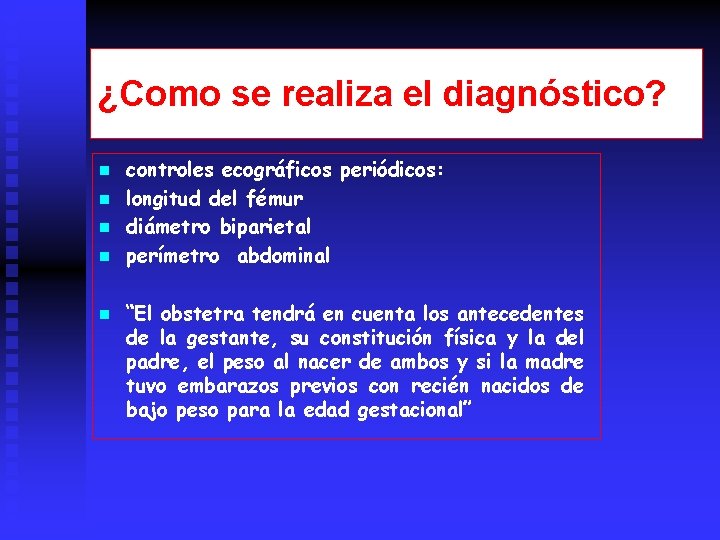 ¿Como se realiza el diagnóstico? n n n controles ecográficos periódicos: longitud del fémur