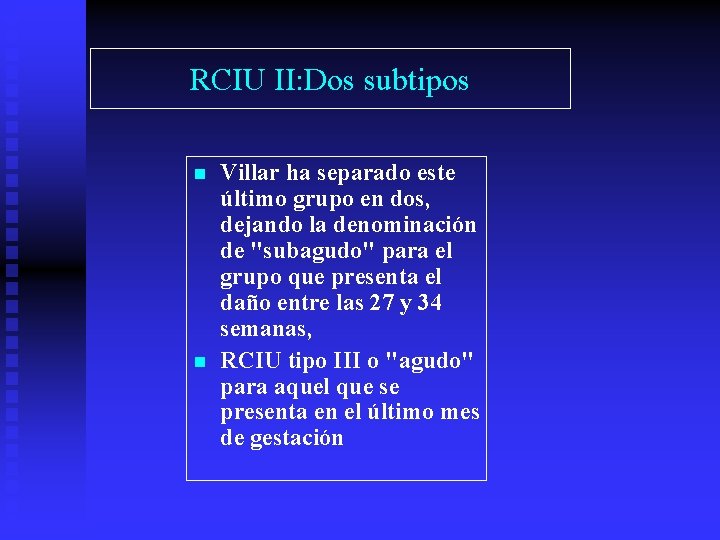 RCIU II: Dos subtipos n n Villar ha separado este último grupo en dos,