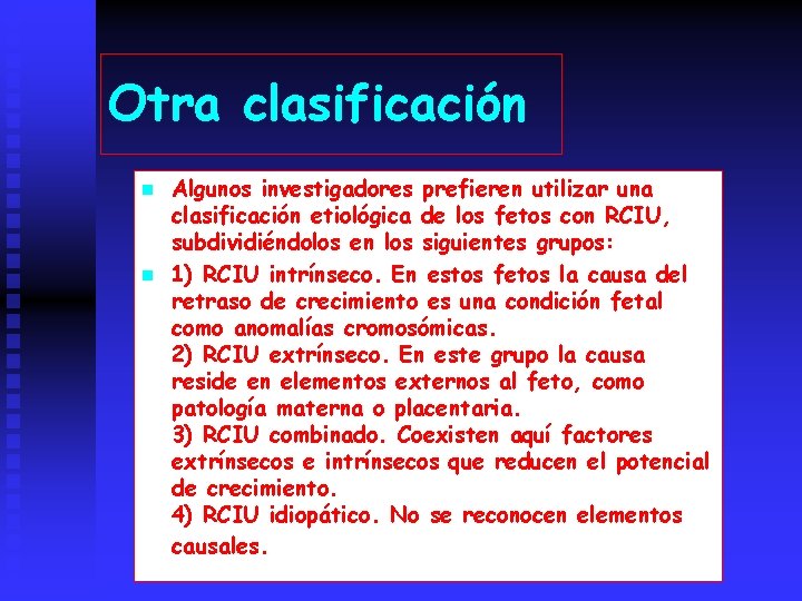 Otra clasificación n n Algunos investigadores prefieren utilizar una clasificación etiológica de los fetos