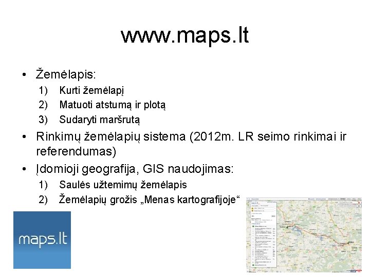 www. maps. lt • Žemėlapis: 1) 2) 3) Kurti žemėlapį Matuoti atstumą ir plotą