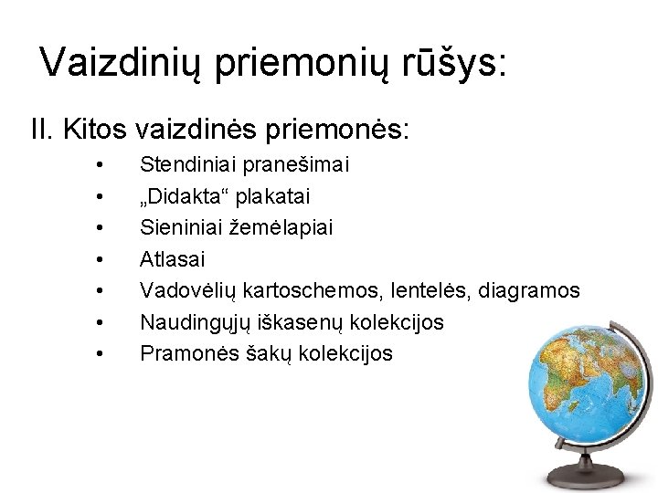 Vaizdinių priemonių rūšys: II. Kitos vaizdinės priemonės: • • Stendiniai pranešimai „Didakta“ plakatai Sieniniai