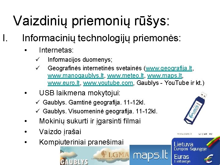 Vaizdinių priemonių rūšys: I. Informacinių technologijų priemonės: • Internetas: ü ü • Informacijos duomenys;