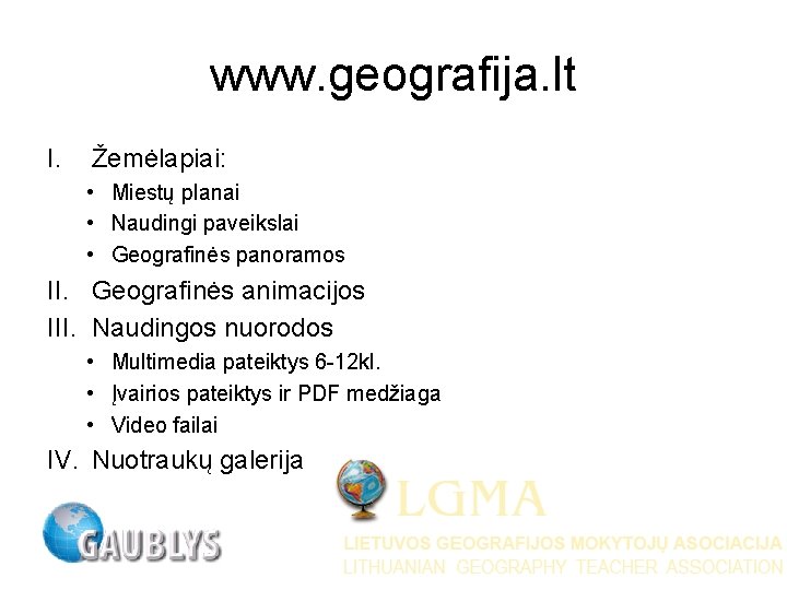 www. geografija. lt I. Žemėlapiai: • Miestų planai • Naudingi paveikslai • Geografinės panoramos