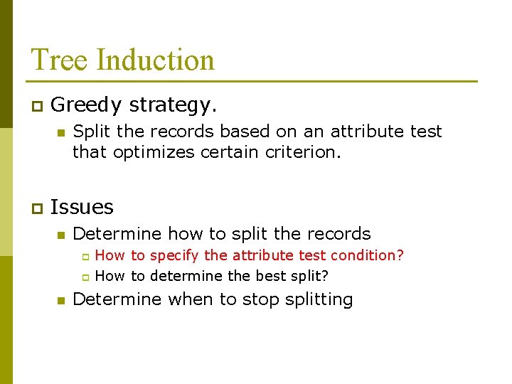 Tree Induction p Greedy strategy. n p Split the records based on an attribute