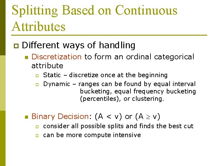 Splitting Based on Continuous Attributes p Different ways of handling n Discretization to form