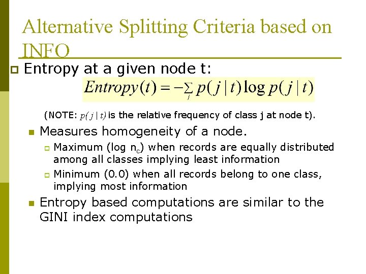 Alternative Splitting Criteria based on INFO p Entropy at a given node t: (NOTE: