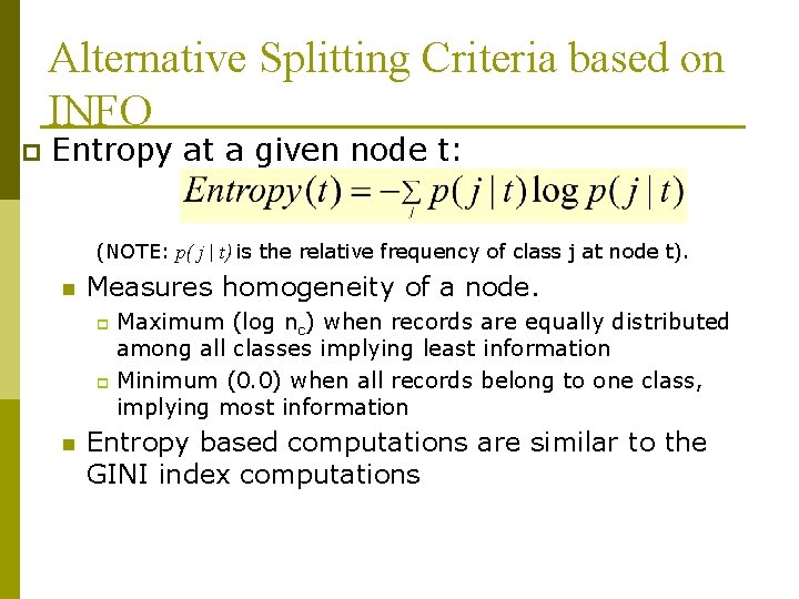Alternative Splitting Criteria based on INFO p Entropy at a given node t: (NOTE: Alternative Splitting Criteria based on INFO p Entropy at a given node t: (NOTE: