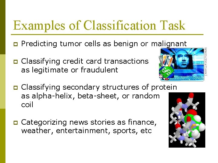 Examples of Classification Task p Predicting tumor cells as benign or malignant p Classifying Examples of Classification Task p Predicting tumor cells as benign or malignant p Classifying