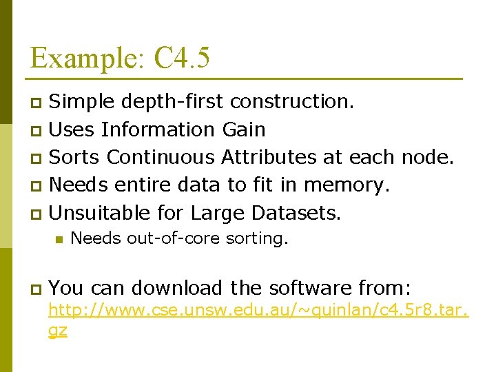 Example: C 4. 5 Simple depth-first construction. p Uses Information Gain p Sorts Continuous Example: C 4. 5 Simple depth-first construction. p Uses Information Gain p Sorts Continuous
