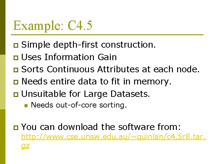 Example: C 4. 5 Simple depth-first construction. p Uses Information Gain p Sorts Continuous