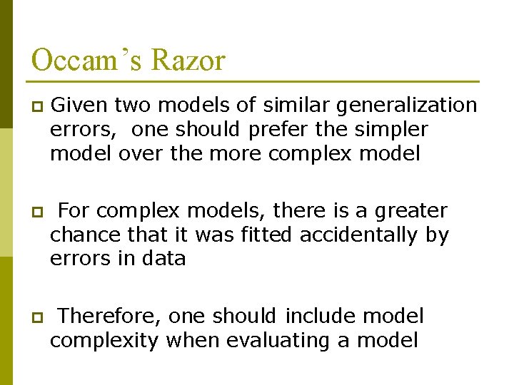 Occam’s Razor p Given two models of similar generalization errors, one should prefer the Occam’s Razor p Given two models of similar generalization errors, one should prefer the