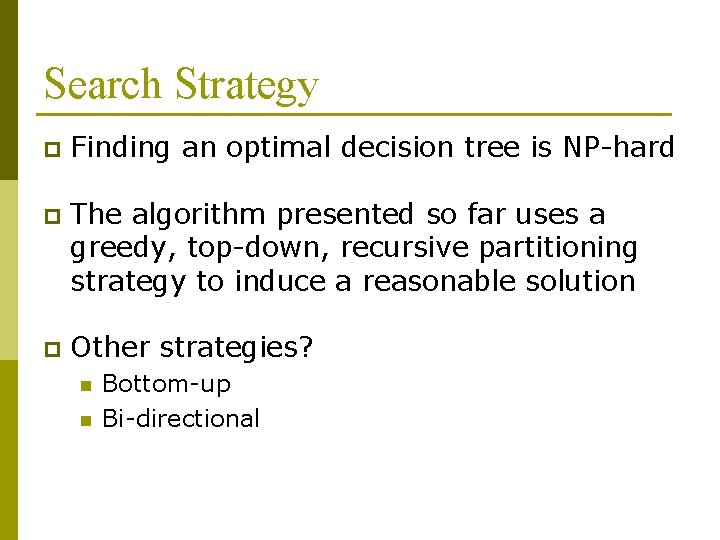Search Strategy p Finding an optimal decision tree is NP-hard p The algorithm presented Search Strategy p Finding an optimal decision tree is NP-hard p The algorithm presented
