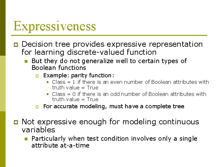 Expressiveness p Decision tree provides expressive representation for learning discrete-valued function n But they