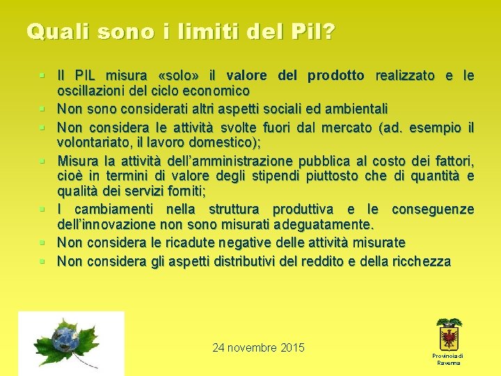 Quali sono i limiti del Pil? § Il PIL misura «solo» il valore del